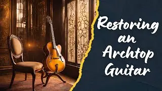 Restoring a 1936 Epiphone Archtop Guitar