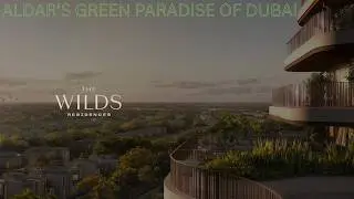 THE WILDS RESIDENCES BY ALDAR. EXCLUSIVE AND BEAUTIFUL GREEN PARADISE.