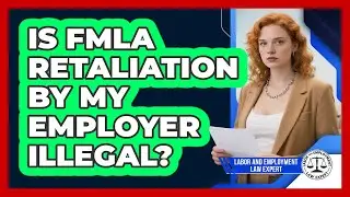 Is FMLA Retaliation By My Employer Illegal? - Labor and Employment Law Expert