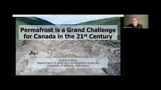 Permafrost is a Grand Challenge for Canada in the 21st Century - Duane Froese, University of Alberta