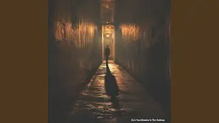 It's Your shadow In The Hallway
