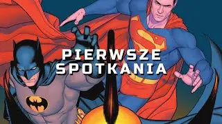 Pierwsze spotkania Batmana i Supermana