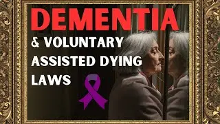 Why is it so Complicated to Legalise Voluntary Assisted Dying for Dementia?