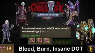 Burn, Bleed, Insane DOT - Madness 18 - Across the Obelisk