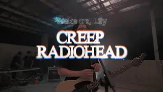 Radiohead - Creep (Wake up Lily Cover)