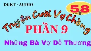 [TRUYỆN CƯỜI VỢ CHỒNG-PHẦN 9]-VIDEO 58-Những Bà Vợ Dễ Thương. Giảm Stress và Thêm Năng Lượng.