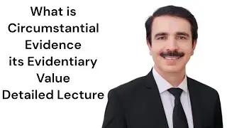 What is Circumstantial Evidence & its Evidentiary Value -Detailed Lecture