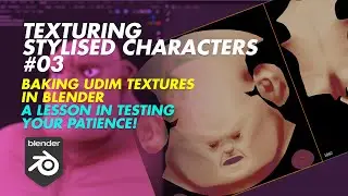 Texturing Stylised Characters 03 - Baking UDIM Textures in Blender (or how to 