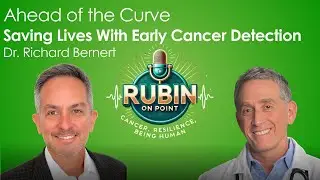 Rubin On Point | Ahead Of The Curve: Saving Lives With Early Cancer Detection | Dr. Richard Bernert