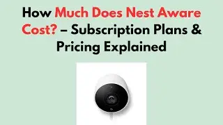 How Much Does Nest Aware Cost? &ndash; Subscription Plans & Pricing Explained