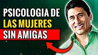 Las Mujeres con Pocas o Ninguna Amiga Tienen Estas 5 Características – Cesar Lozano.