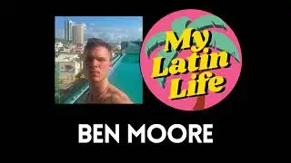 Ben Moore on Skipping College for Digital Nomad Life | My Latin Life Podcast #116 🌴
