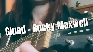 Glued - Rocky Maxwell (an original REVISITED)