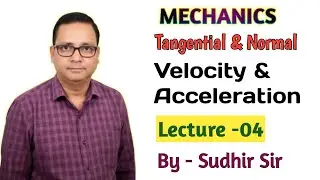4.Tangential & Normal Component | Velocity & Acceleration | L-04