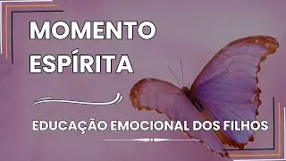 Momento Espírita - Educação Emocional dos Filhos #momentoespírita #motivacional #reflexão #filhos