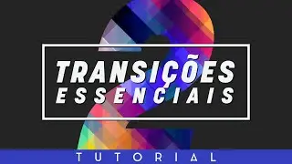 TRANSIÇÕES ESSENCIAIS NO AFTER EFFECTS #02 | TUTORIAL