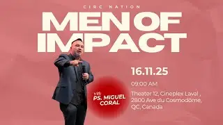MEN OF IMPACT &mdash; Special Sunday Service with Ps. Miguel Coral | CIRC Nation | Canada
