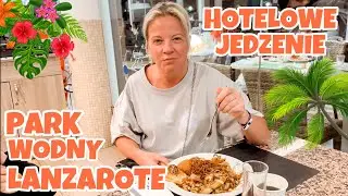LANZAROTE | HOTELOWE JEDZENIE | PARK WODNY | CIĘŻKIE ŻYCIE NA URLOPIE | HL RIO PLAYA BLANKA HOTEL