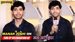 Exclusive Interview With Manan Joshi Talking About 500 Episode Celebration