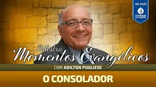 Momentos Evangélicos com Adilton Pugliese – O Consolador