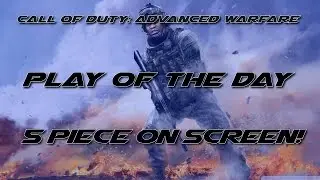 CoD: Advanced Warfare- Play of the day! 5 piece on screen!