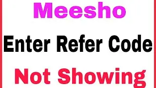 Meesho Fix Enter Refer Code Not Showing Problem Solve
