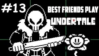 Best Friends Play Undertale (Part 13)