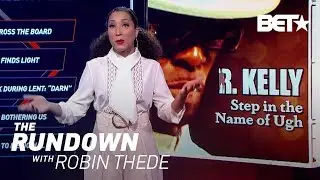 Time's Been Up For R. Kelly | The Rundown With Robin Thede