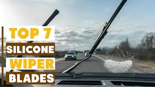 7 Best Silicone Wiper Blades 2025 | Smooth, Quiet & Long-Lasting Performance