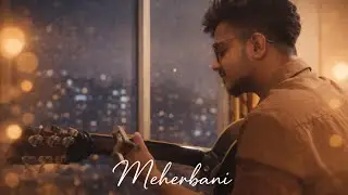 Meherbani - Unplugged | Sayak Roy