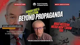 Media Silence on Gaza: John Mearsheimer Exposes What They Don’t Tell Us | From Canada Citizens Forum