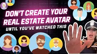Don&rsquo;t Create Your Real Estate Avatar Until You&rsquo;ve Watched This