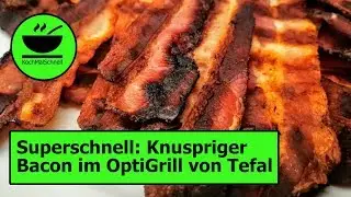 Knuspriger Bacon 🥓 im OptiGrill von Tefal mit KochMalSchnell