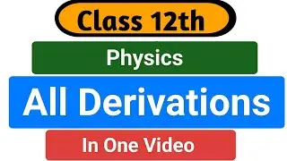 Class 12th physics All Derivations in One Video । BrainWave Education