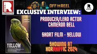 HORRHIFFIC 2024 Exclusive: Producer and  Leading Man Cameron Bell talk Yellow
