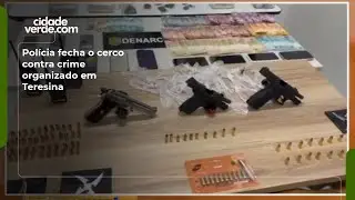 Polícia fecha o cerco contra crime organizado em Teresina