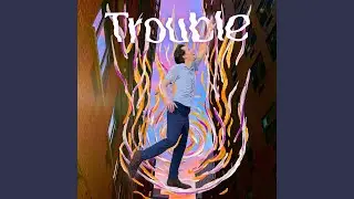 Trouble