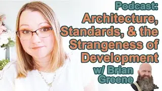 Podcast: Architecture, Standards, and the Strangeness of Development