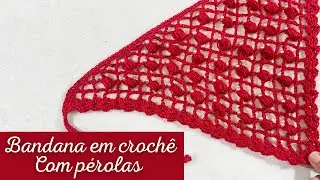 Bandana em crochê com pérolas | Bya Ferreira