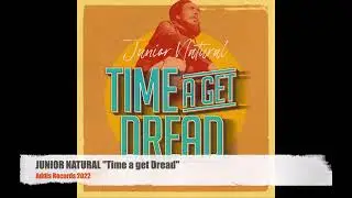 JUNIOR NATURAL - Time a Get Dread