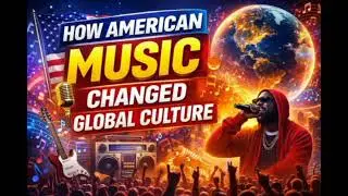 How Amarican Music Changed Global Culture 