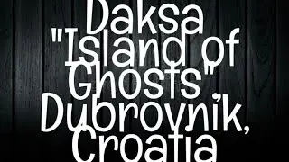 Dark Tales from Daksa Island: Haunted Croatia's Eerie Side