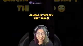 They said gaming is therapy...