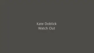 Kate Doblick - Watch Out