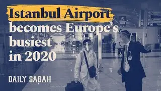Istanbul Airport becomes Europe&rsquo;s busiest in 2020, surpassing London Heathrow, Paris CDG