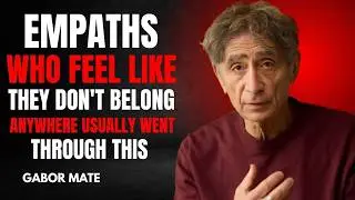 Empaths Who Feel Like They Don't Belong Anywhere Usually Went Through This DR.GABOR MAT&Eacute; BESTSPEECH