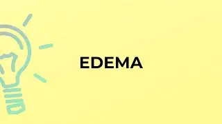 What is the meaning of the word EDEMA?