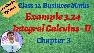 Class 12 Business Maths | Example 3.24 | Integral Calculus &ndash; II | தொகை நுண்கணிதம் II
