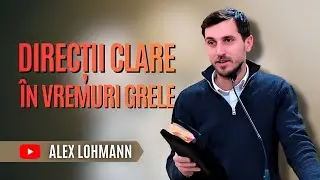 Direcții clare în vremuri grele | Alex Lohmann 