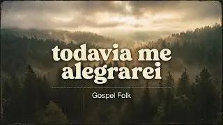 Todavia Me Alegrarei - Samuel Messias | GOSPEL FOLK